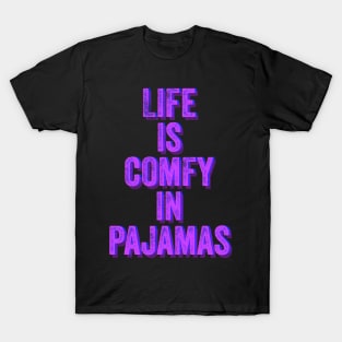 Life is Comfy in Pajamas T-Shirt